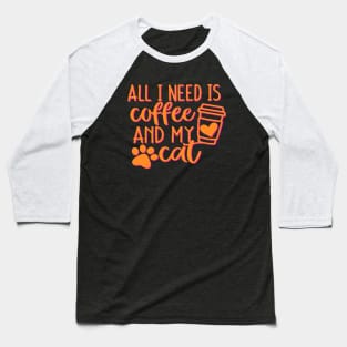 All I need is coffee  and my cat Baseball T-Shirt